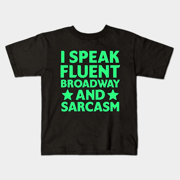 I speak fluent broadway and sarcasm Kids T-Shirt by colorsplash